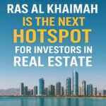 Ras Al Khaimah is the Next Hotspot for Real Estate Agents