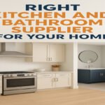 Right Kitchen and Bathroom Supplier for Your Home